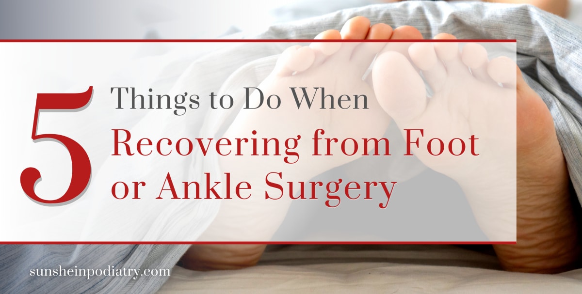 5 Things to Do When Recovering from Foot or Ankle Surgery